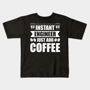 Instant engineer just add Coffee Kids T-Shirt